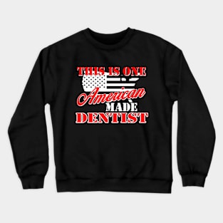 this is one american made dentist Crewneck Sweatshirt